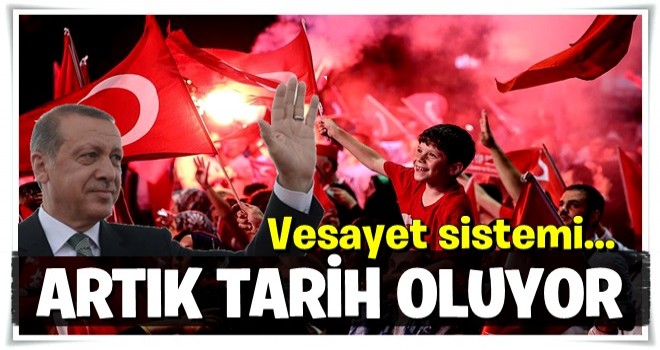 Vesayet sistemi artık tarih oluyor