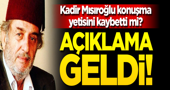 Kadir Mısıroğlu konuşma yetisini kaybetti mi? Açıklama geldi!