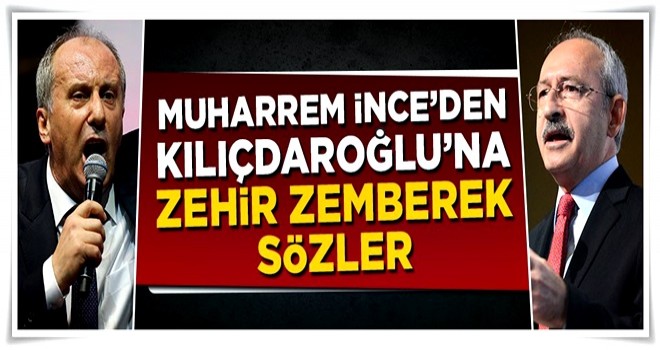 Muharrem İnce'den Kılıçdaroğlu'na zehir zemberek sözler