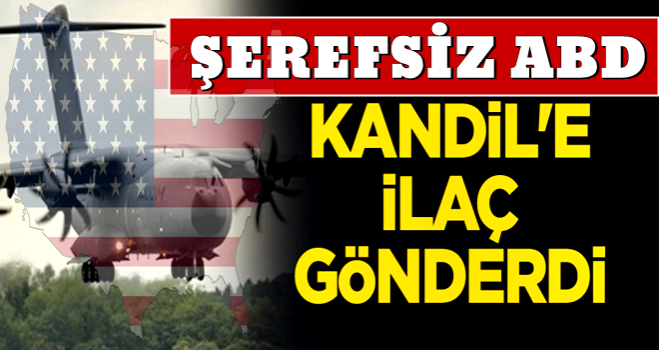 ABD Kandil'e ilaç gönderdi