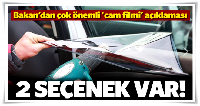 Bakan'dan cam filmi ve yerli otomobil açıklaması