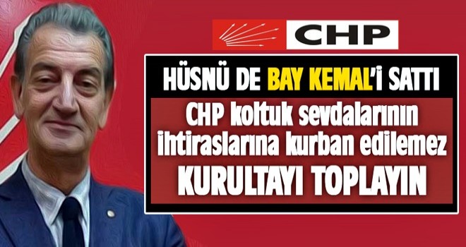 CHP'li eski vekil Hüsnü Bozkurt'tan kurultay çağrısı