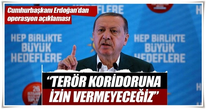 Terör koridoruna izin vermeyeceğiz