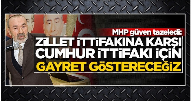 "Zillet ittifakına karşı Cumhur İttifakı için gayret göstereceğiz"