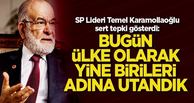 Karamollaoğlu: Bugün ülke olarak yine birileri adına utandık