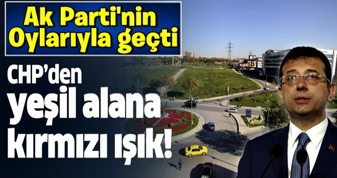 AK Parti'den İstanbul'a 295 bin metrekare park! CHP'den yeşil alana kırmızı ışık! .