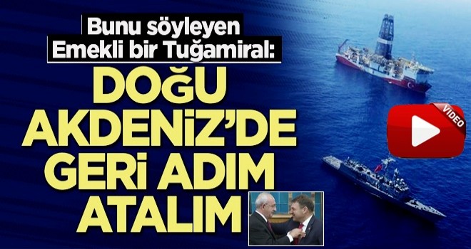 Emekli Tuğamiral Türker Ertürk: Doğu Akdeniz'de geri adım atalım