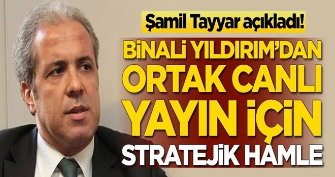 Şamil Tayyar açıkladı! Binali Yıldırım'dan ortak canlı yayın için stratejik hamle