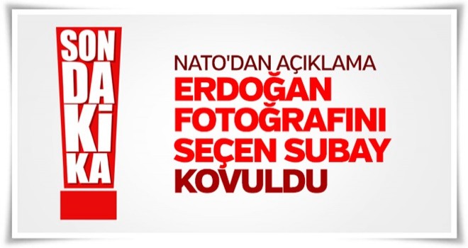 NATO Erdoğan fotoğrafını seçen subayı ordudan attı