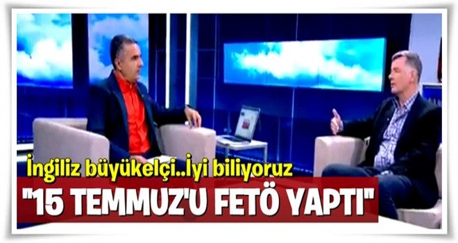 İngiliz büyükelçiden 15 Temmuz yorumu