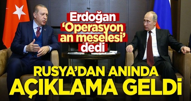 Başkan Erdoğan 'Operasyon an meselesi' dedi! Rusya'dan anında açıklama geldi