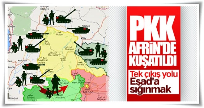 Terör örgütü PKK/PYD Afrin'de kıskaca alındı