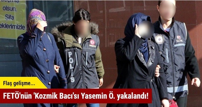 FETÖ'nün 'Kozmik Bacı'sı Yasemin Ö. yakalandı!