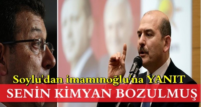 İçişleri Bakanı Soylu'dan İmamoğlu'na yanıt: Kimyan bozulmuş