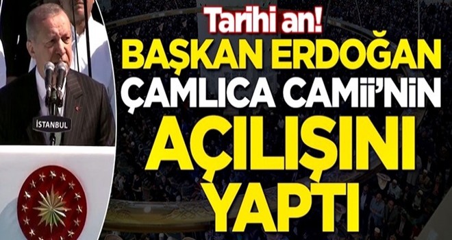 Başkan Erdoğan Çamlıca Camii'nin açılışını yaptı