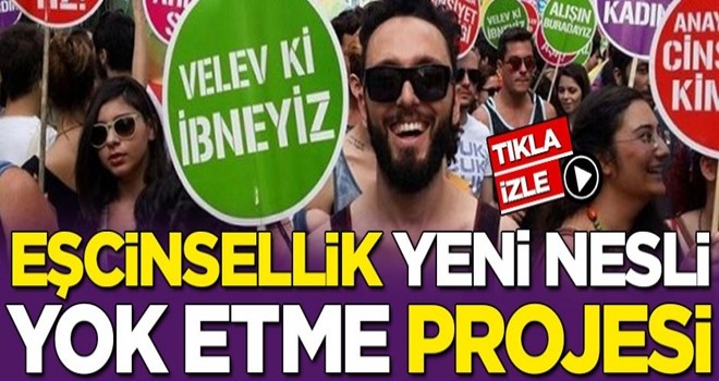 Eşcinsellik yeni nesli yok etme projesi