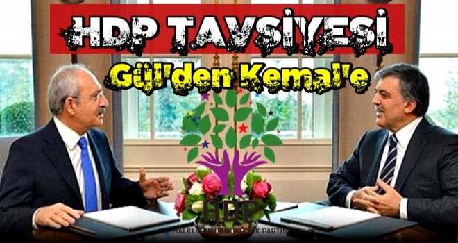 Gül'den Kılıçdaroğlu'na akılalmaz HDP tavsiyesi!