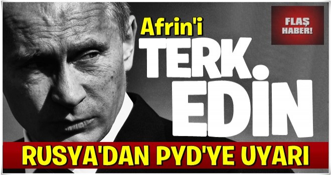 Rusya'dan PYD'ye ültimatom! 'terk edin'