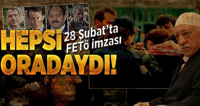 28 Şubat'ta hepsi oradaydı