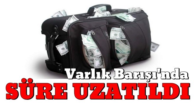 "Varlık Barışı"nda süre uzatımı!