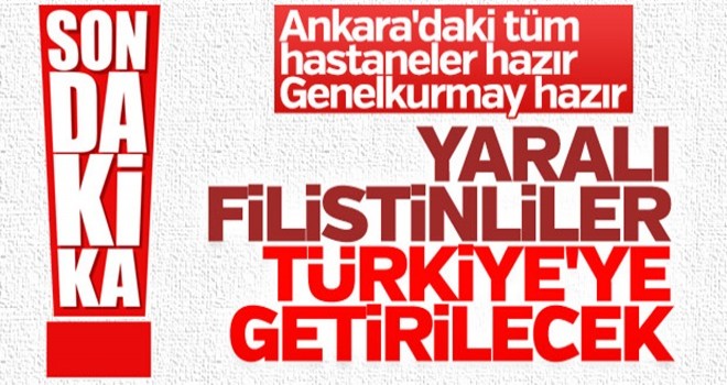 Gazze'deki yaralılar Türkiye'ye getirilecek