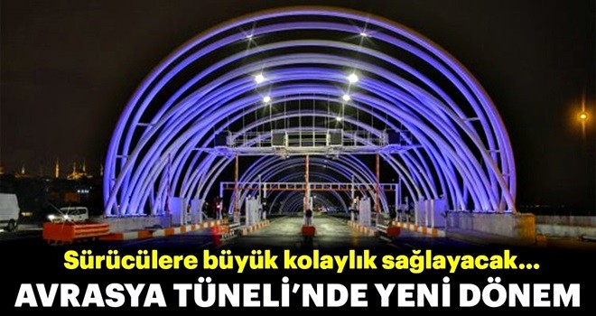 Avrasya Tüneli'nde yeni dönem!