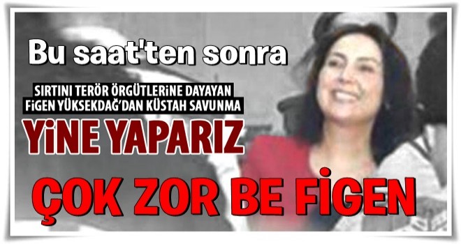 Figen hakim karşısına çıktı