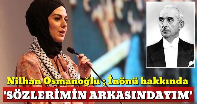 Nilhan Osmanoğlu: Söylediklerimin arkasındayım!