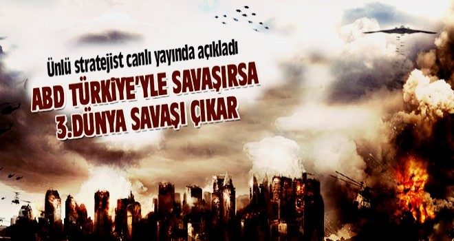 ABD Türkiye'yle savaşırsa 3.dünya savaşı çıkar