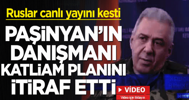 Paşinyan'ın danışmanı katliam planını itiraf etti! Rus kanalı yayını kesti