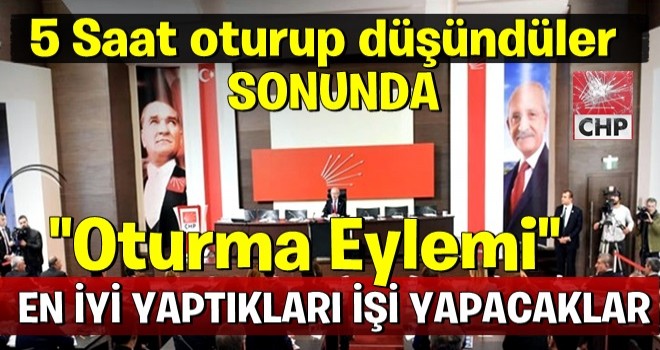CHP'liler 5 saat düşündü... Sonunda oturmaya karar verdiler!