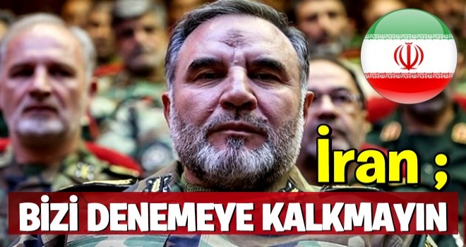 İran: Bizi denemeye kalkmayın!