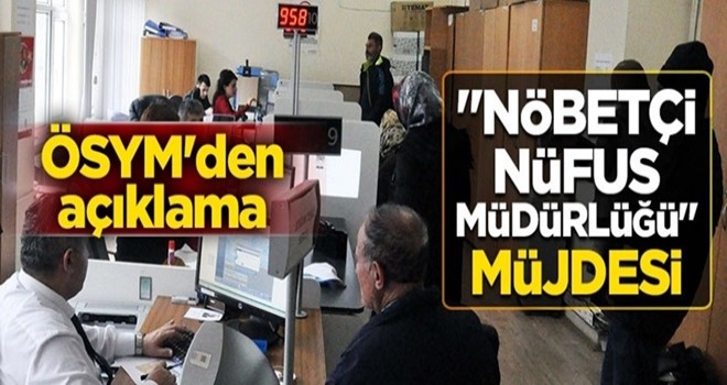 ÖSYM'den sınava girecek adaylara "nöbetçi nüfus müdürlüğü" müjdesi