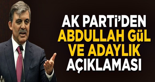 AK Parti'den Abdullah Gül ve adaylık açıklaması