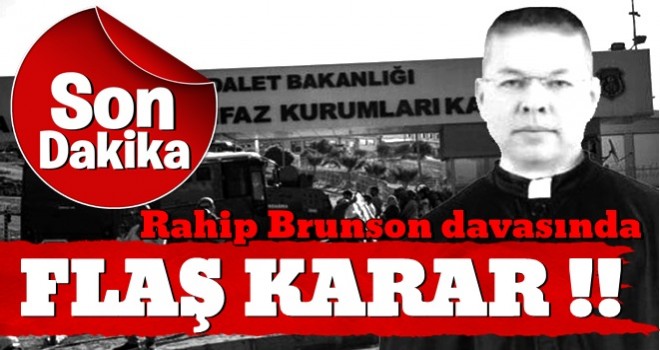 ABD'li rahip Brunson hakkında flaş karar