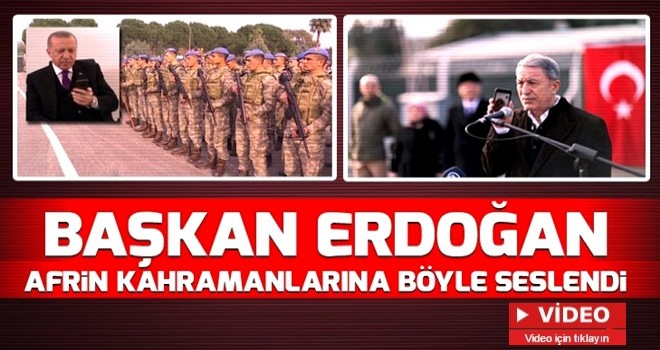 Başkan Erdoğan Afrin kahramanlarına seslendi .