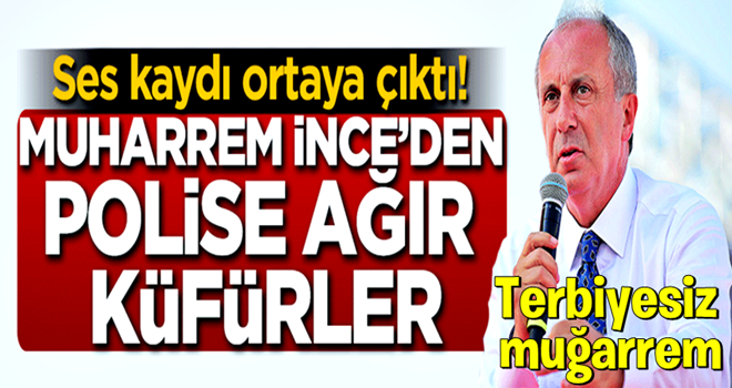 Muğarrem'den polise ağır küfürler!