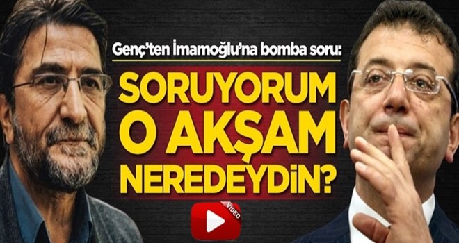 Nihat Genç'ten İmamoğlu'na bomba soru: 15 temmuz akşamı neredeydin?