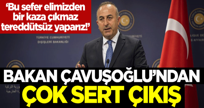 Çavuşoğlu'ndan çok sert çıkış: Bu sefer elimizden bir kaza çıkmaz, tereddütsüz yaparız!