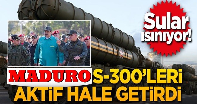 Maduro S-300'leri aktif hale getirdi!