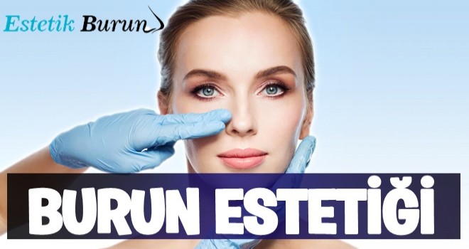 Burun Estetiği Yaptırmak İsteyenlerin Bilmesi Gerekenler