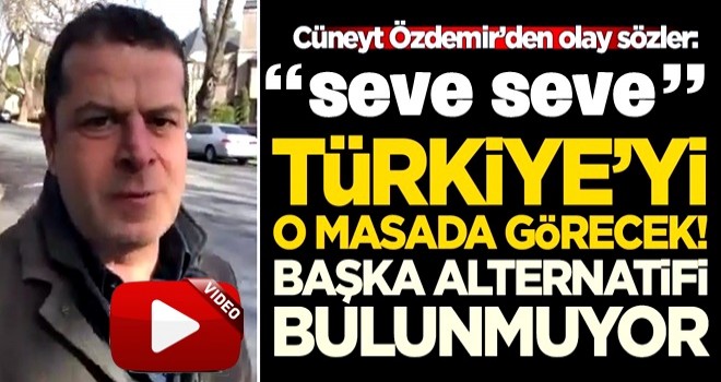 Cüneyt Özdemir'den olay sözler: Seve seve Türkiye'yi o masada görecek