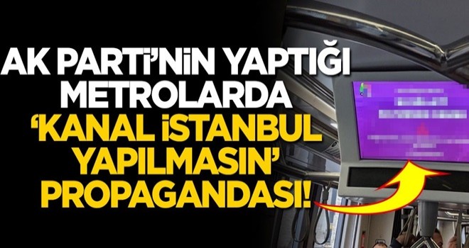 AK Parti’nin yaptığı metrolarda ‘Kanal İstanbul yapılmasın’ propagandası!