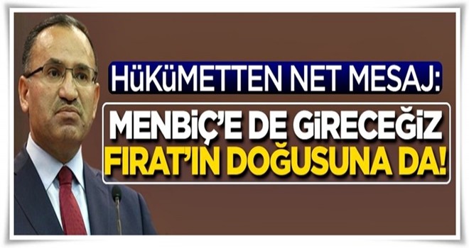 Hükümetten net mesaj: Çıkmazlarsa Menbiç'e de gireceğiz Fıratın doğusuna da!