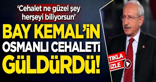 Bay Kemal'in Osmanlı cehaleti güldürdü!