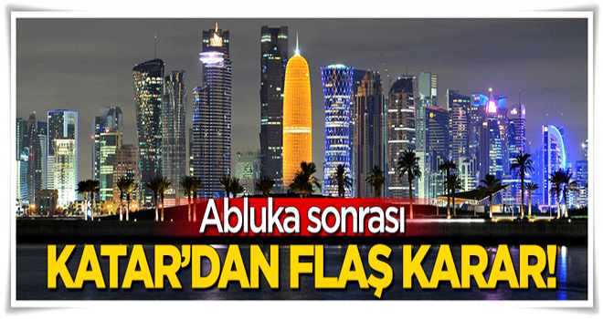 Ablukadan sonra Katar'dan flaş karar!