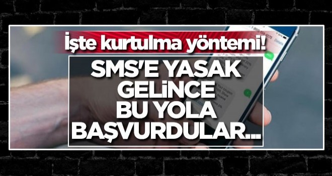 SMS'e yasak gelince bu yola başvurdular... İşte kurtulmanın yolu!