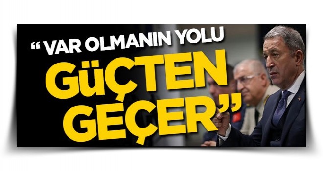 Bakan Akar'dan 2019 mesajı: Var olmanın yolu güçlü olmaktan geçer