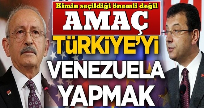 Amaç Türkiye’yi Venezuela yapmak