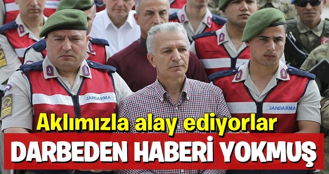 Darbe girişiminden haberi yokmuş